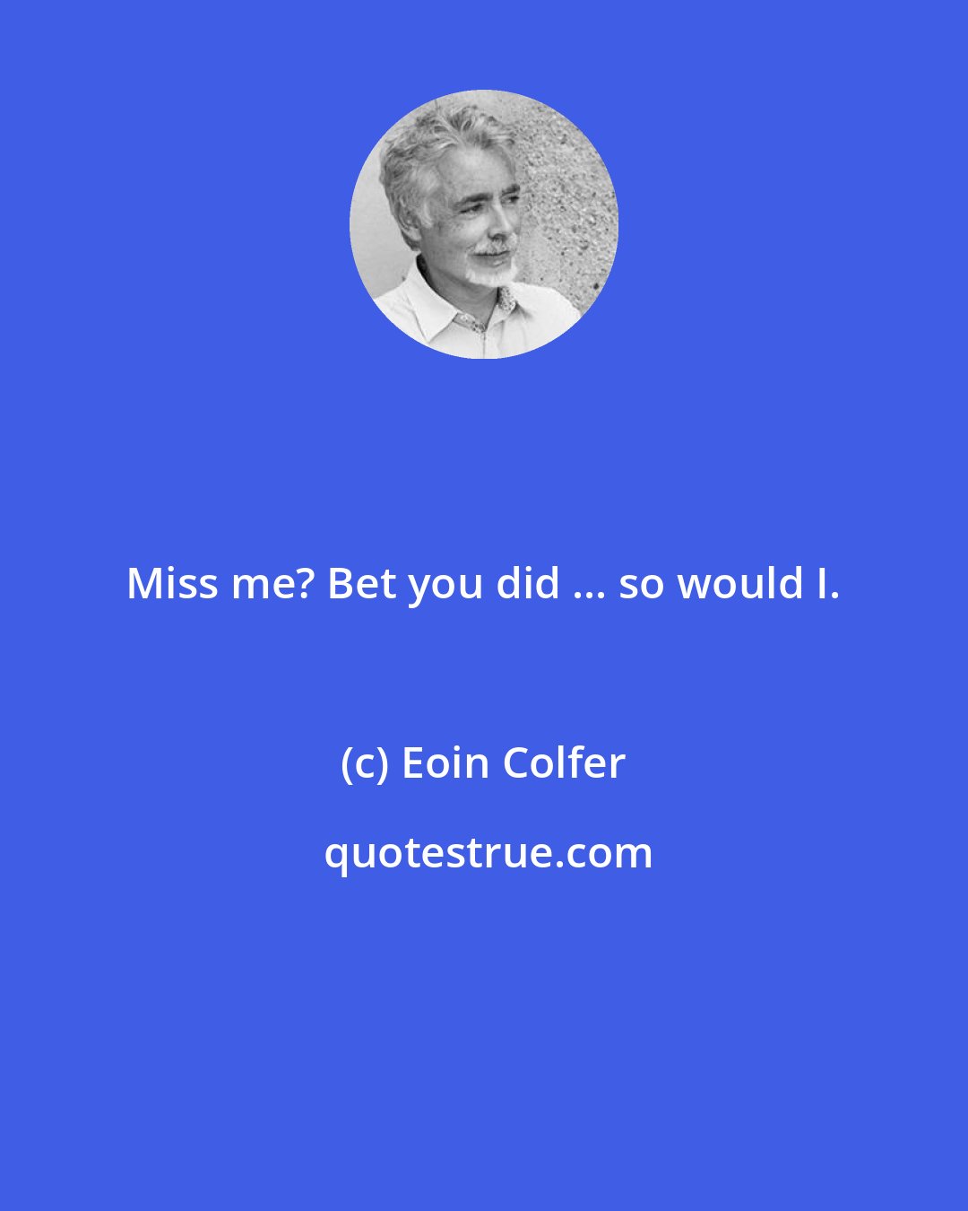Eoin Colfer: Miss me? Bet you did ... so would I.