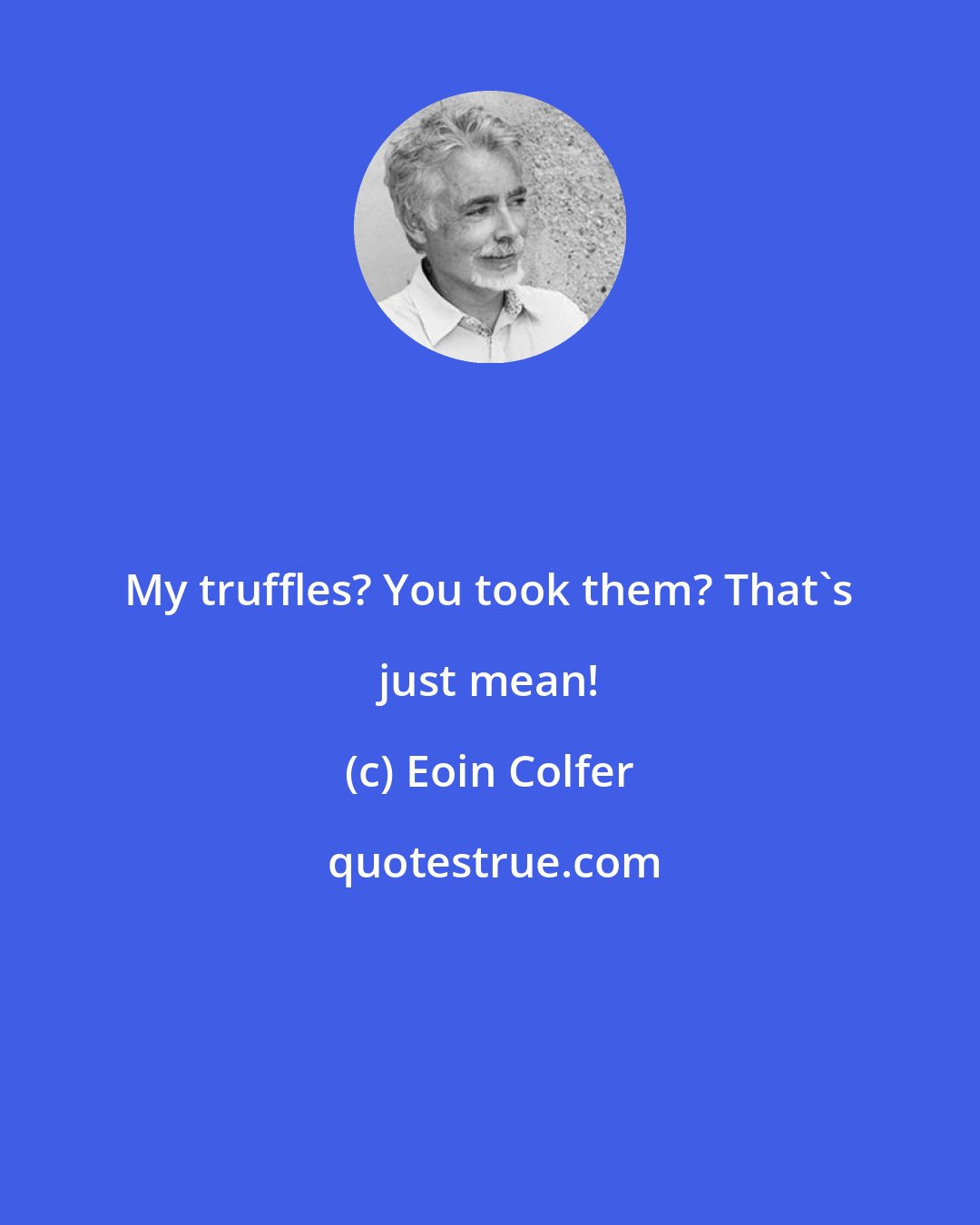 Eoin Colfer: My truffles? You took them? That's just mean!