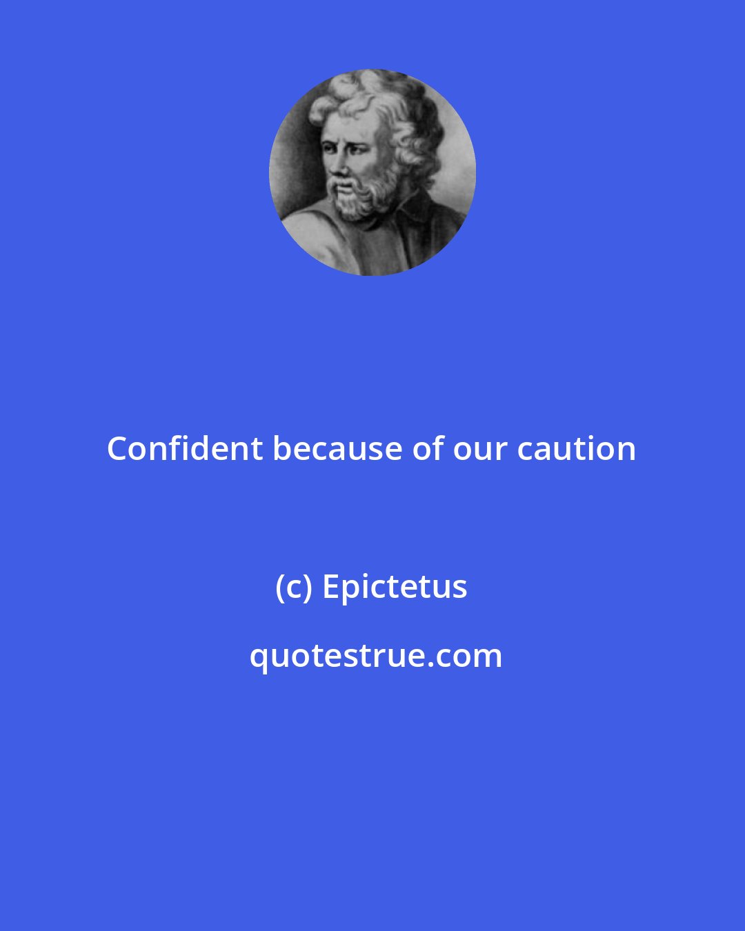 Epictetus: Confident because of our caution