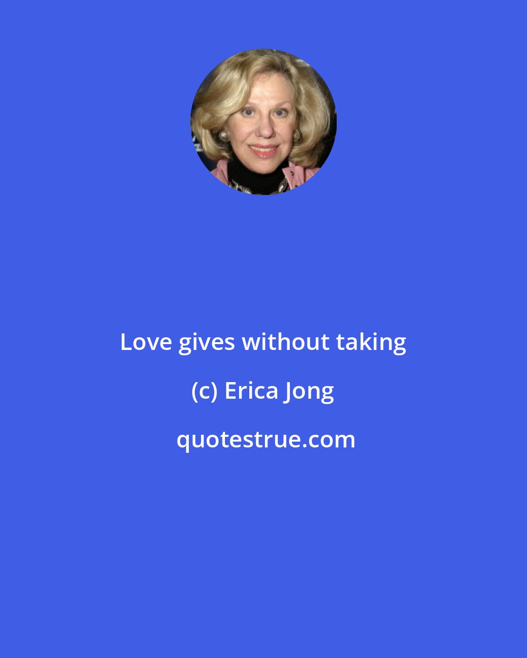 Erica Jong: Love gives without taking