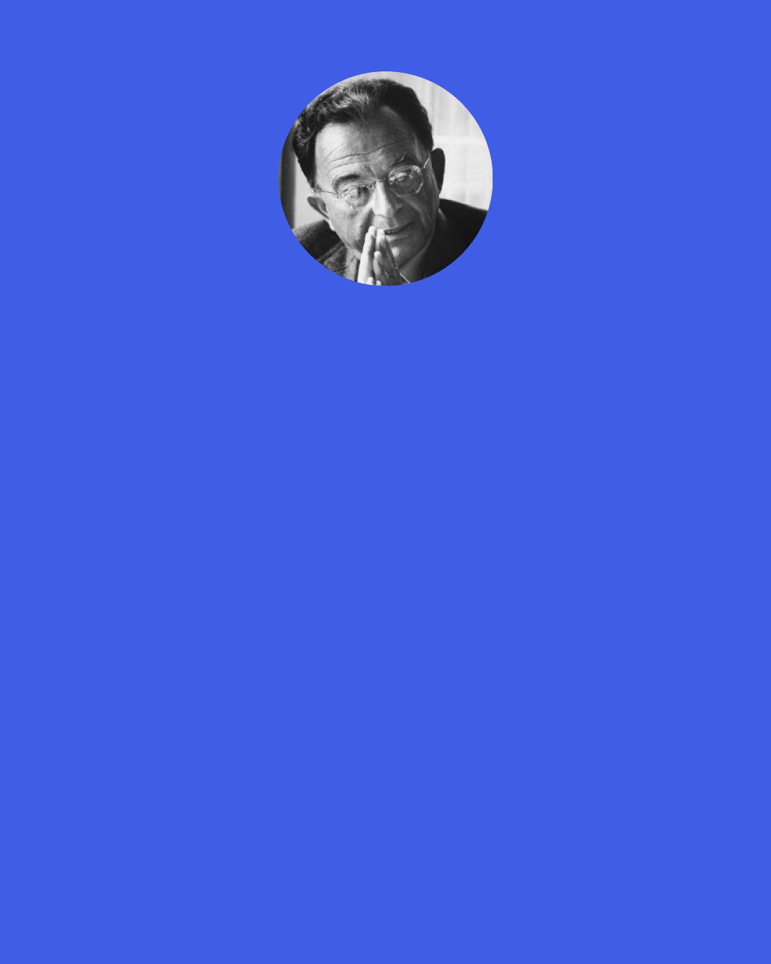 Erich Fromm: Our main way of relating ourselves to others is like things relate themselves to things on the market. We want to exchange our own personality - or as one says sometimes, our "personality package" - for something.