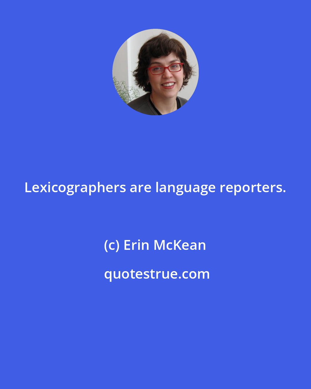 Erin McKean: Lexicographers are language reporters.