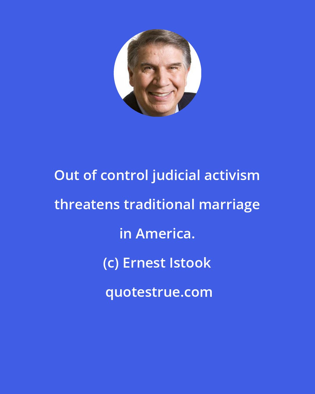 Ernest Istook: Out of control judicial activism threatens traditional marriage in America.