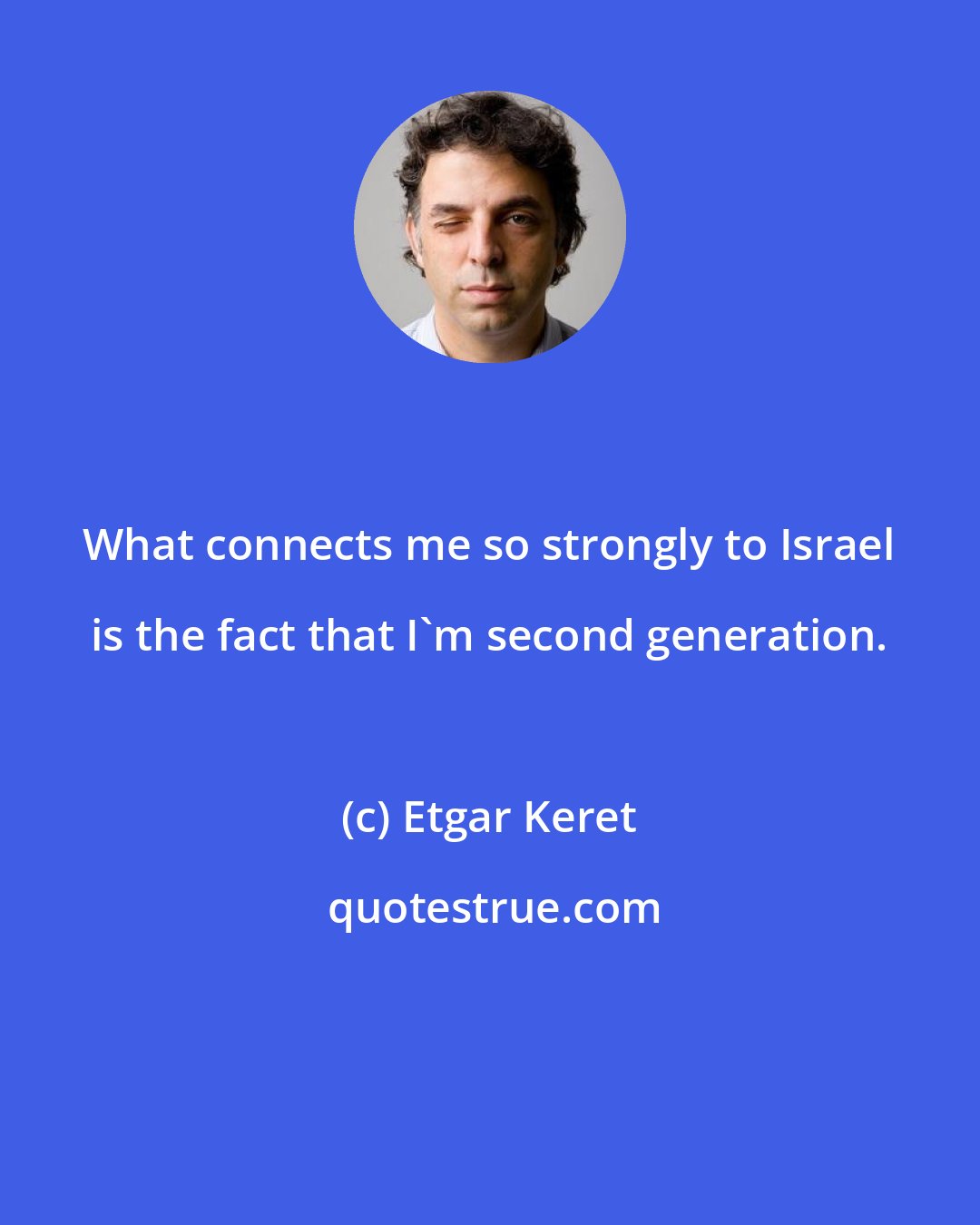 Etgar Keret: What connects me so strongly to Israel is the fact that I'm second generation.