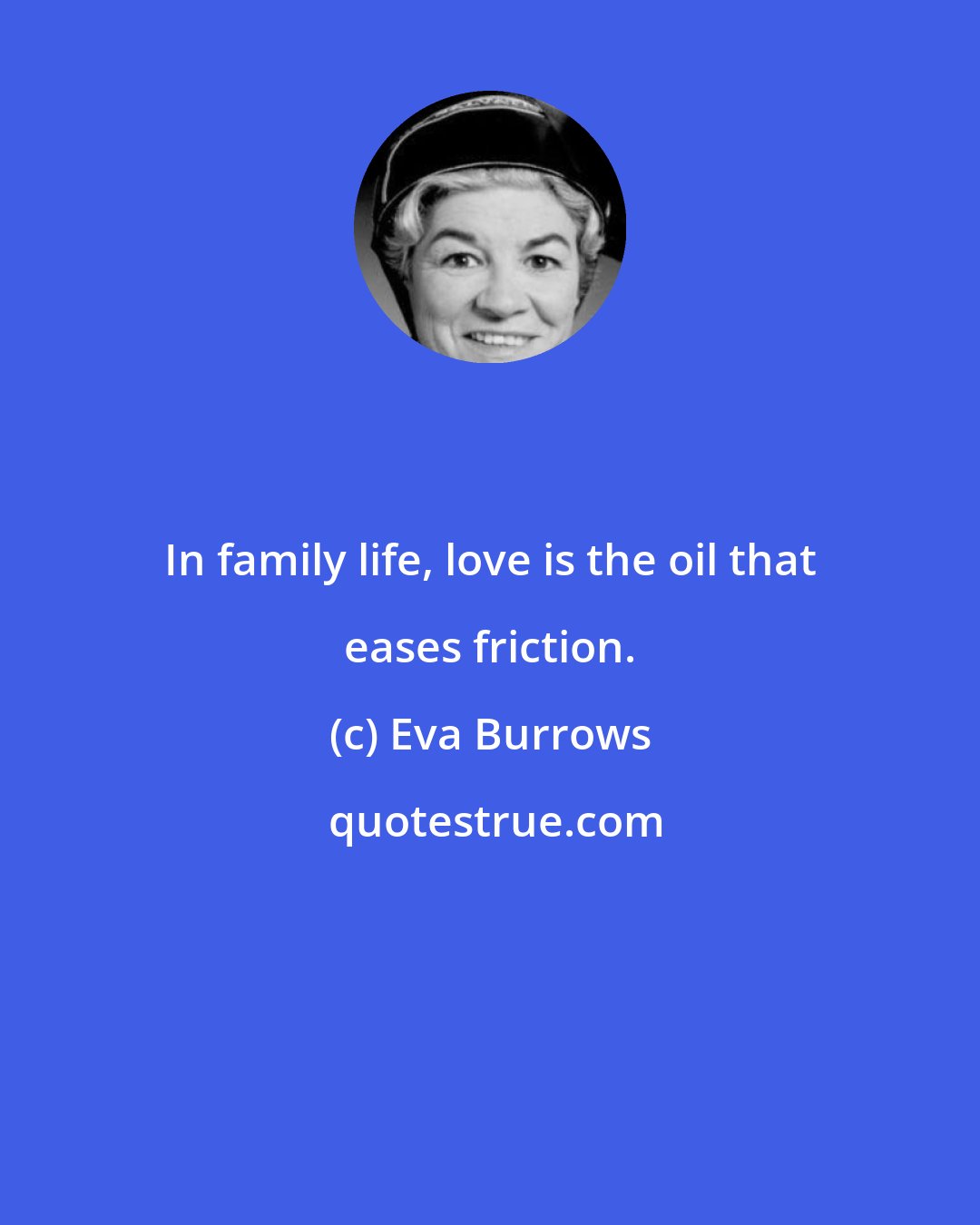 Eva Burrows: In family life, love is the oil that eases friction.