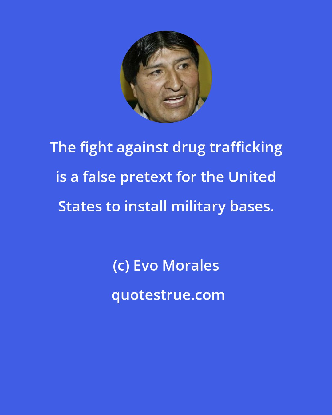 Evo Morales: The fight against drug trafficking is a false pretext for the United States to install military bases.