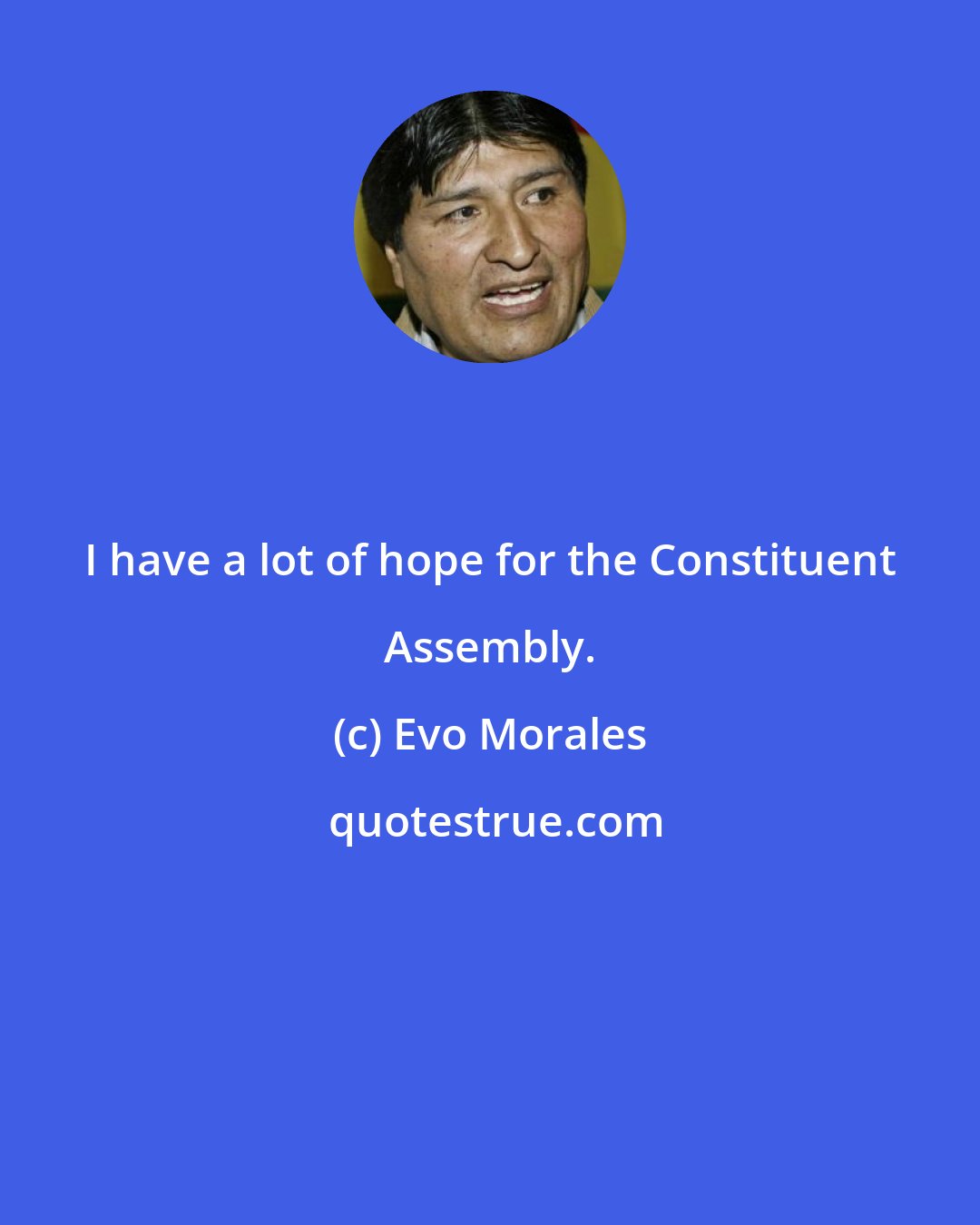 Evo Morales: I have a lot of hope for the Constituent Assembly.