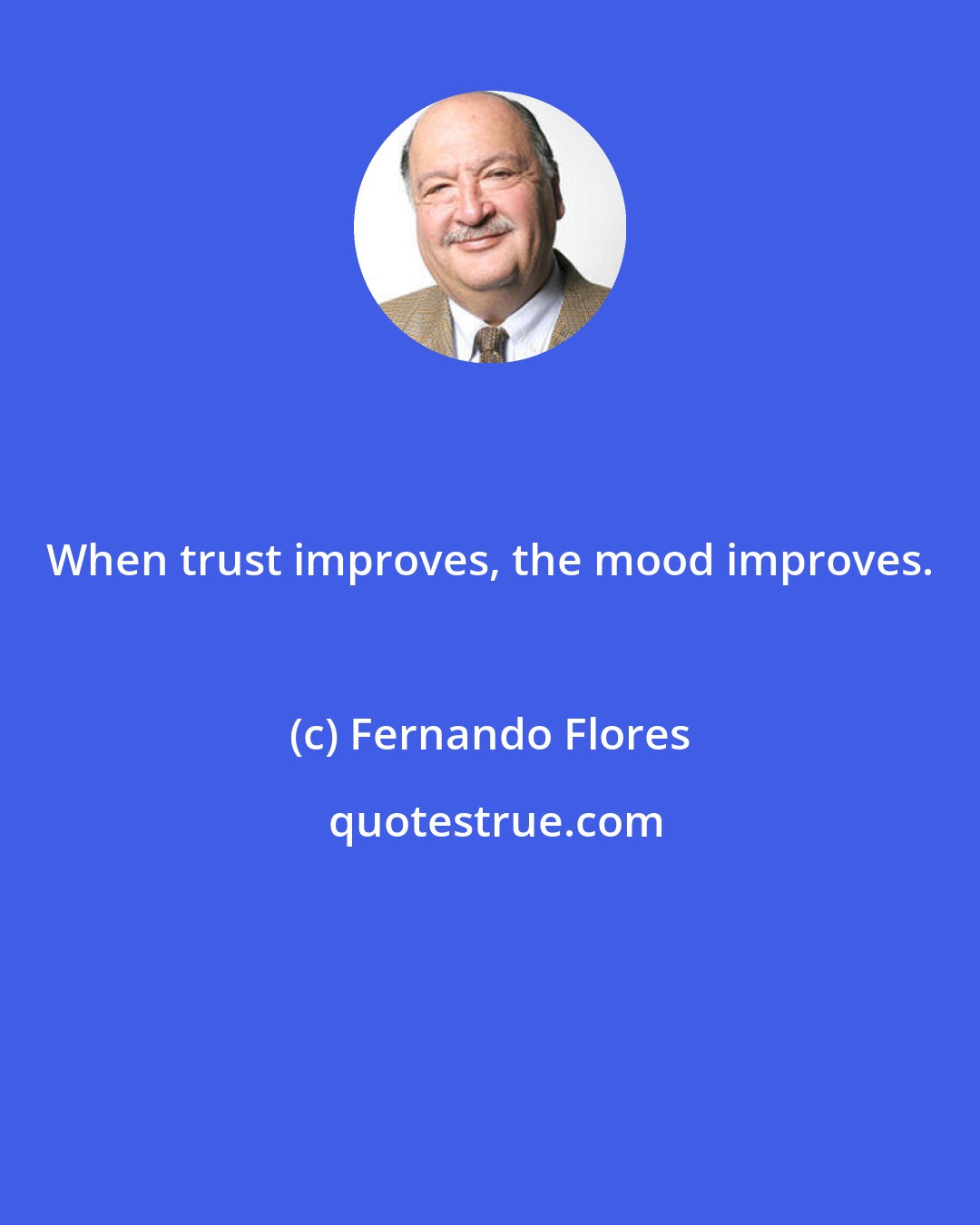 Fernando Flores: When trust improves, the mood improves.