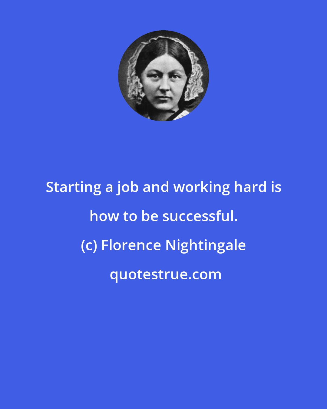 Florence Nightingale: Starting a job and working hard is how to be successful.