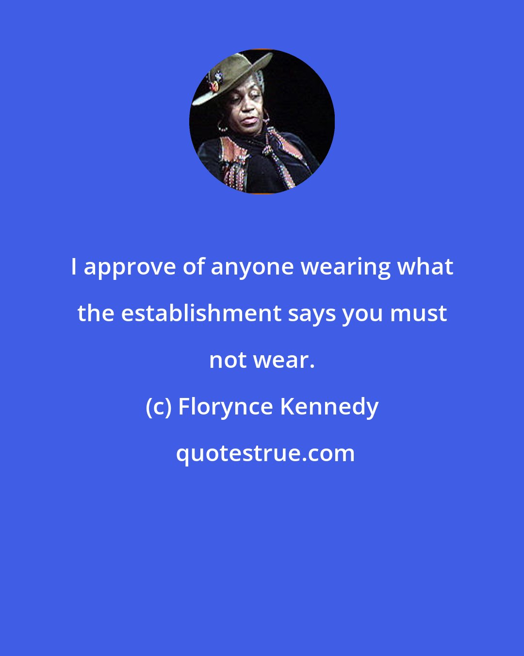 Florynce Kennedy: I approve of anyone wearing what the establishment says you must not wear.