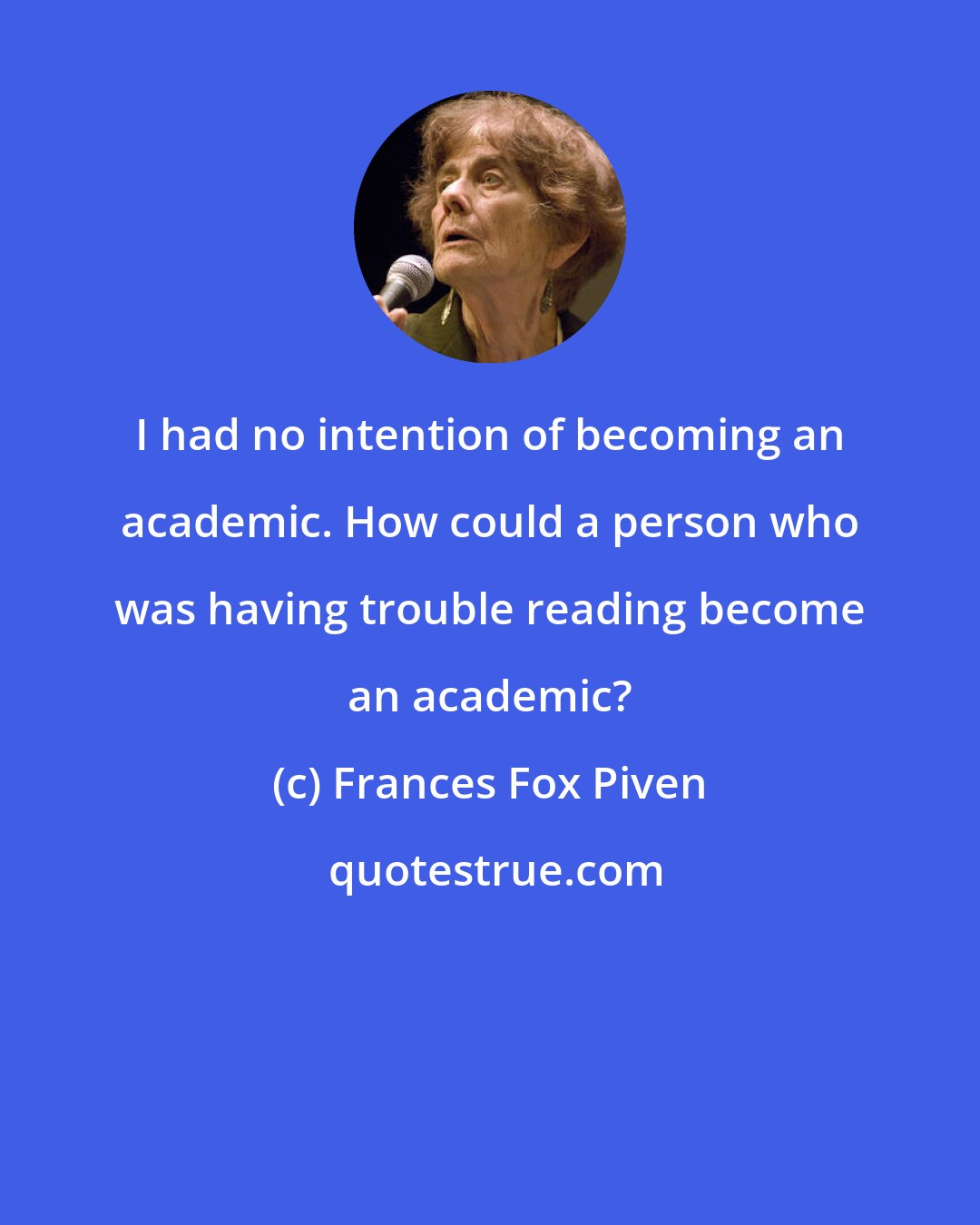 Frances Fox Piven: I had no intention of becoming an academic. How could a person who was having trouble reading become an academic?