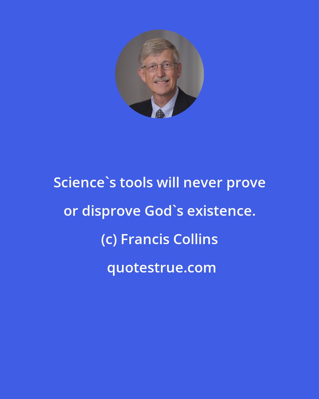 Francis Collins: Science's tools will never prove or disprove God's existence.