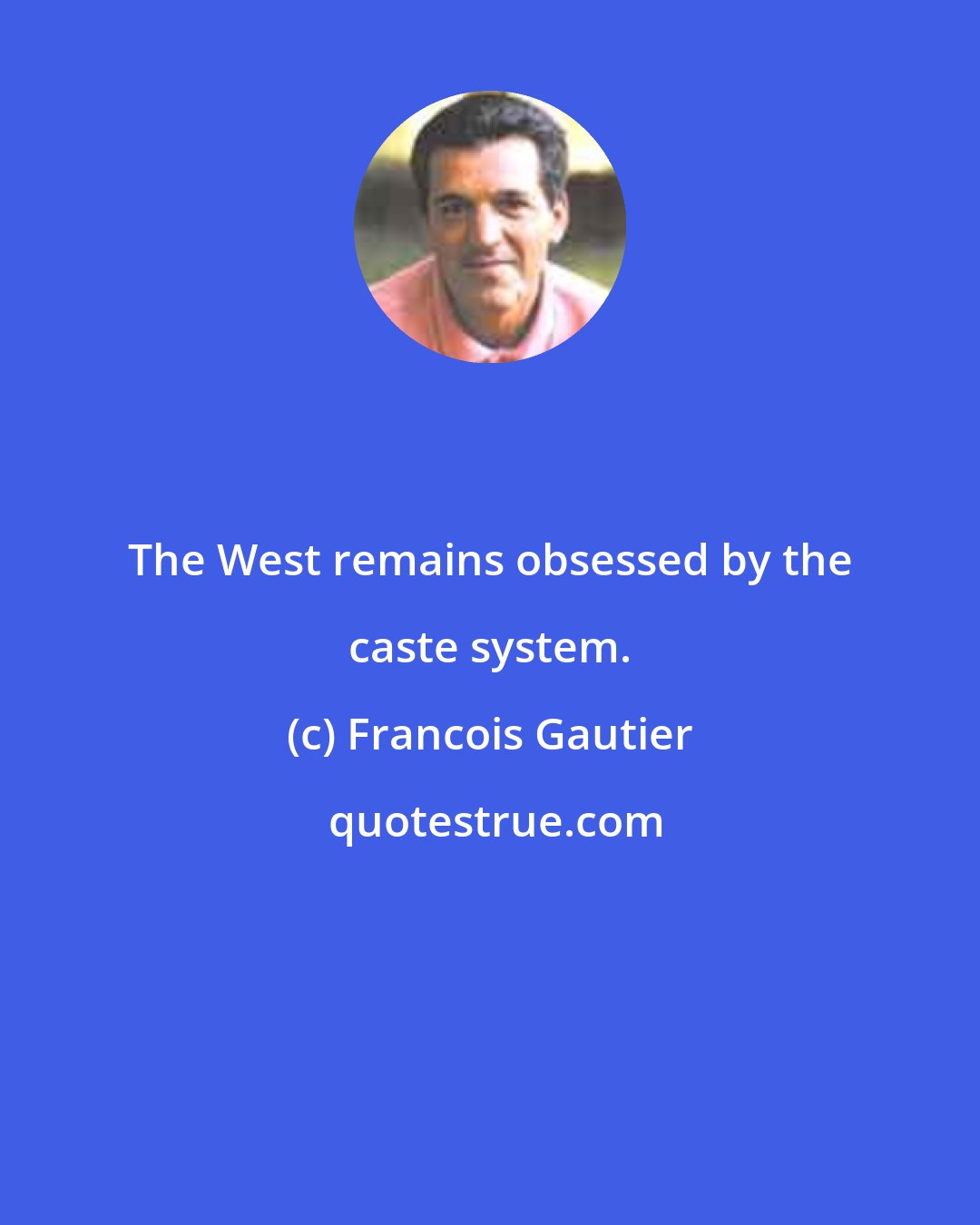 Francois Gautier: The West remains obsessed by the caste system.