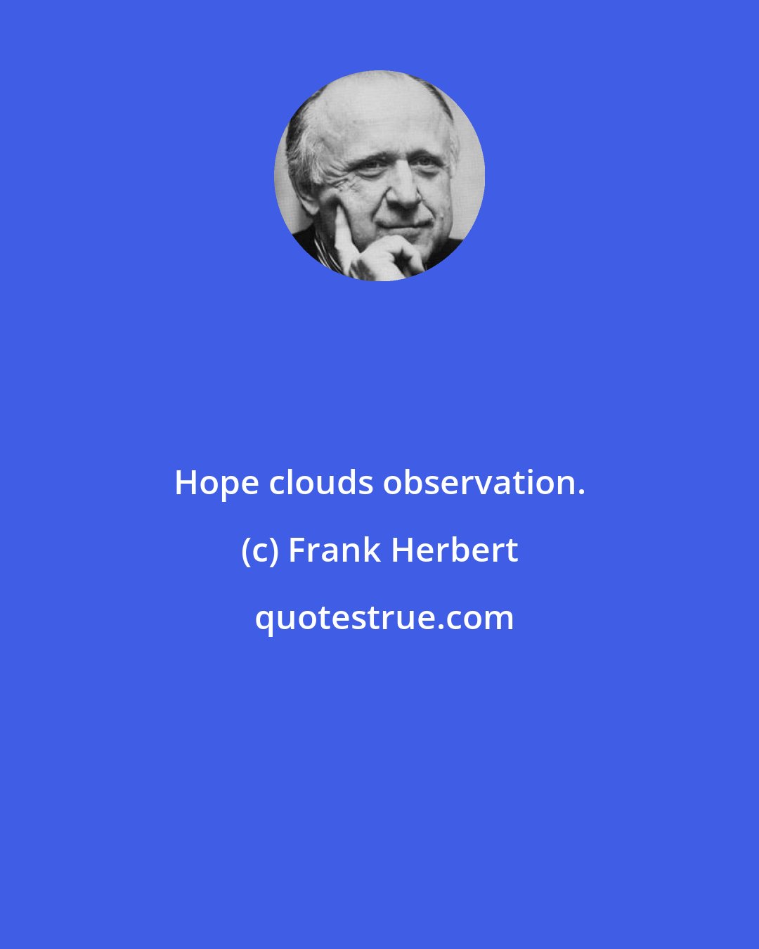 Frank Herbert: Hope clouds observation.