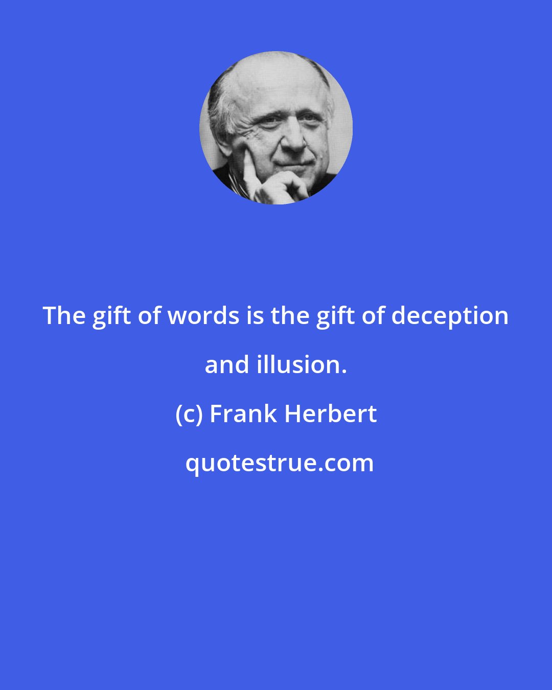 Frank Herbert: The gift of words is the gift of deception and illusion.