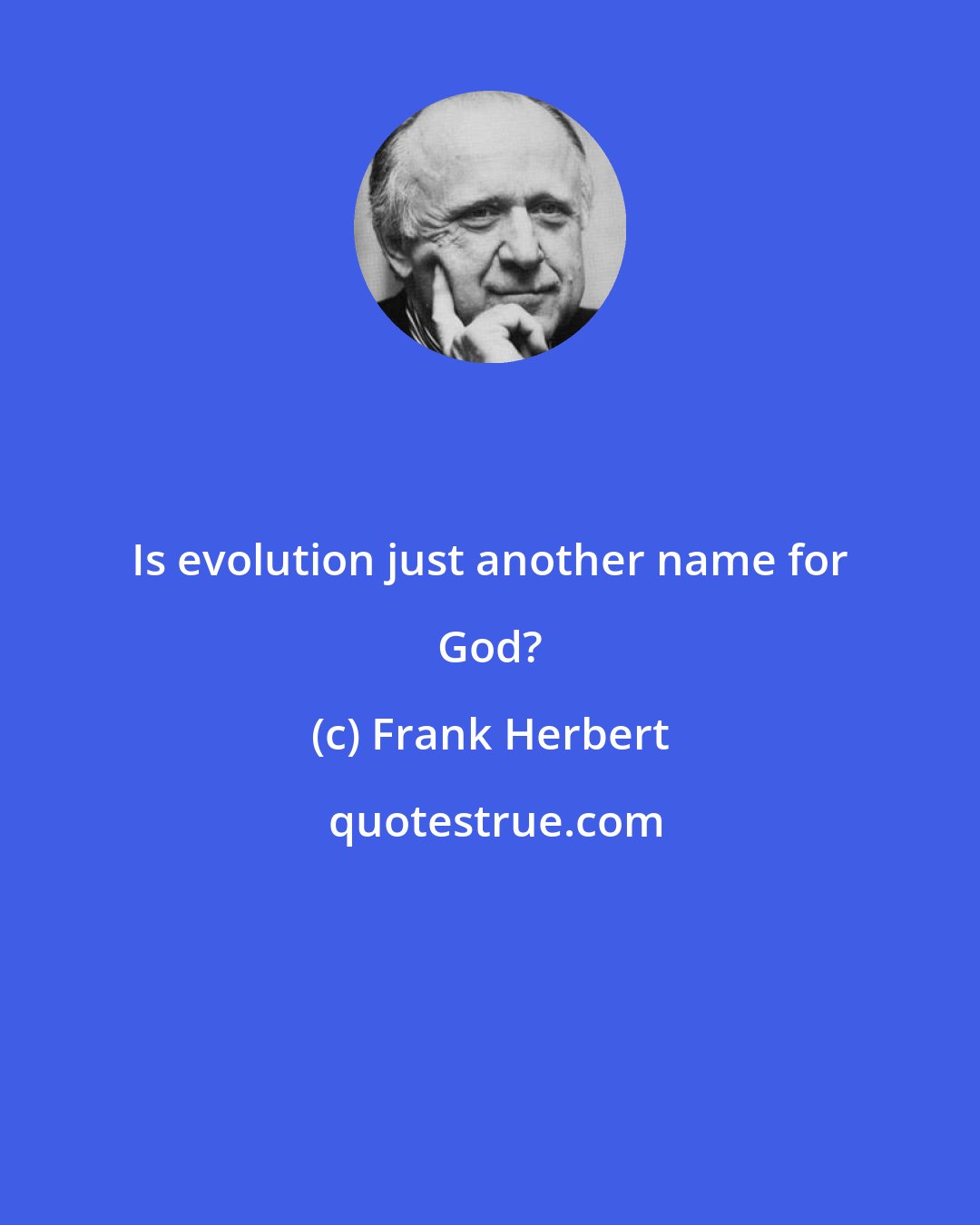 Frank Herbert: Is evolution just another name for God?