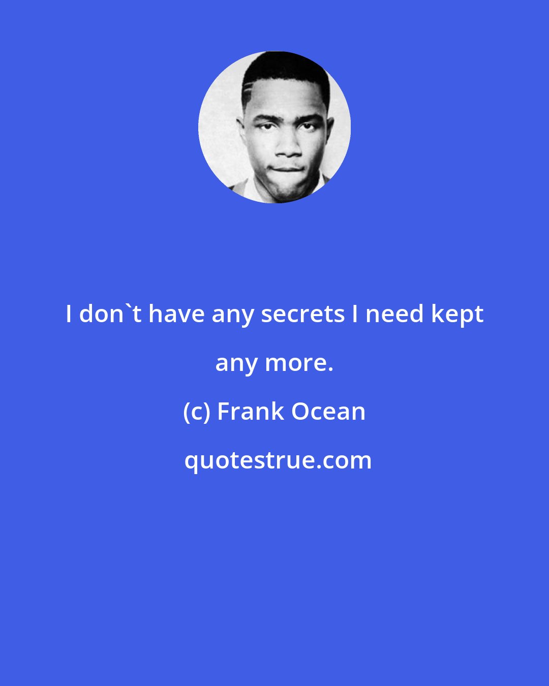 Frank Ocean: I don't have any secrets I need kept any more.