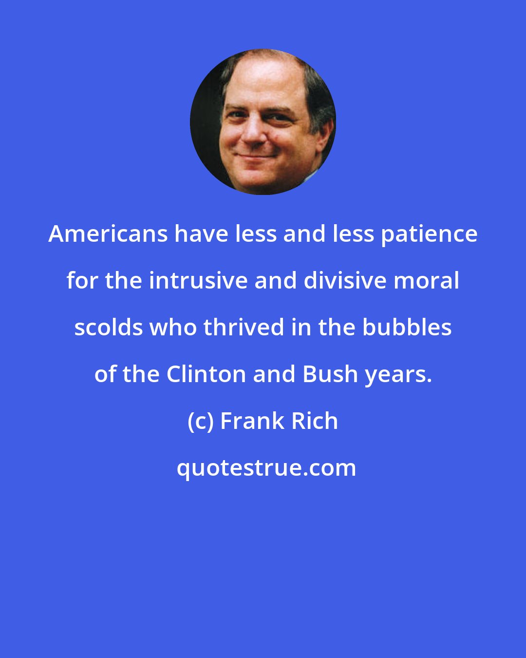 Frank Rich: Americans have less and less patience for the intrusive and divisive moral scolds who thrived in the bubbles of the Clinton and Bush years.
