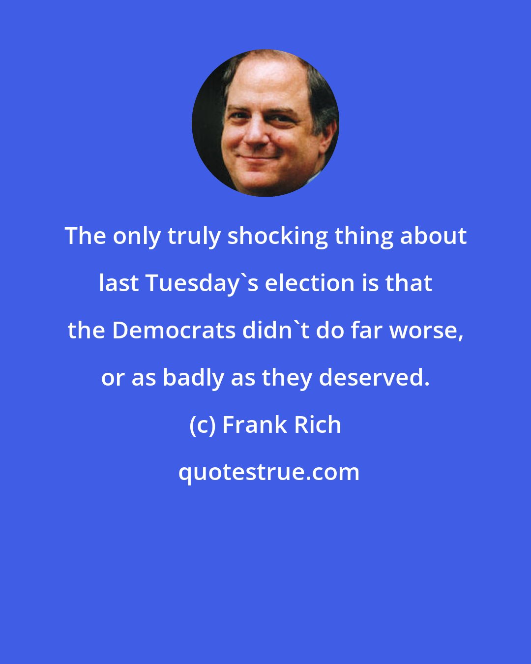 Frank Rich: The only truly shocking thing about last Tuesday's election is that the Democrats didn't do far worse, or as badly as they deserved.