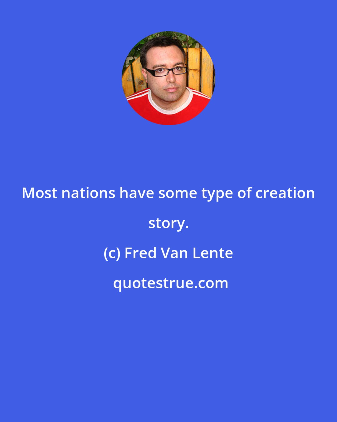 Fred Van Lente: Most nations have some type of creation story.