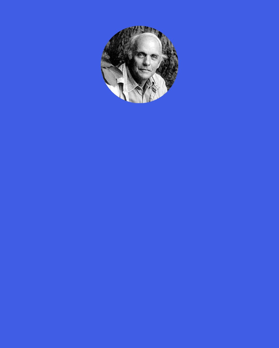 Frederick Buechner: What gets me back to church, I think, is thinking maybe this time that question "Is it true?" will be answered, not just in terms of somebody saying, "Yes, it's true," but something will happen in a sermon or maybe shuffling up to the Eucharist, or in the old lady who's sitting beside me with a Bible - maybe something will happen which will show me that it's true. So I go back thinking, maybe this time I'll be lucky.