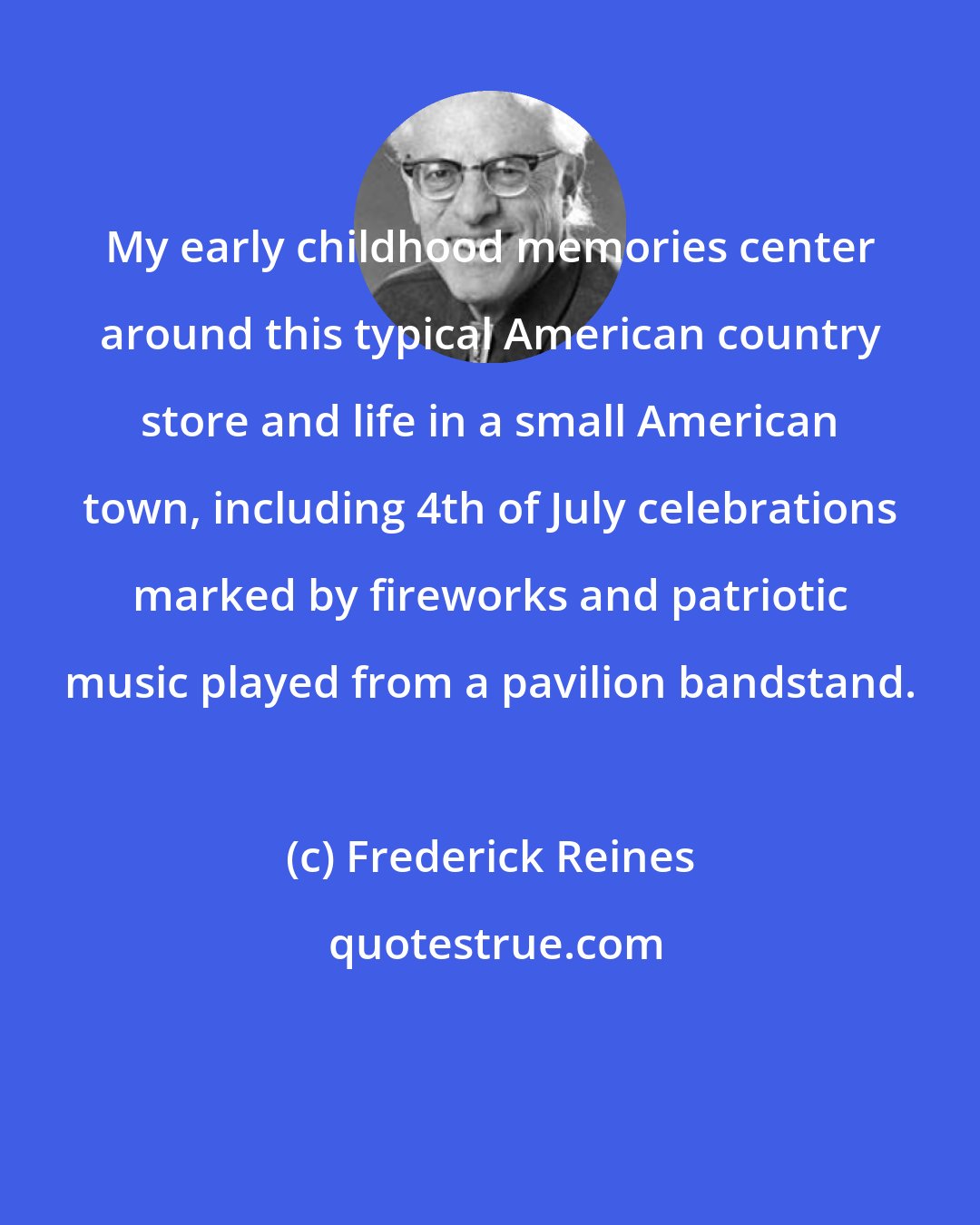 Frederick Reines: My early childhood memories center around this typical American country store and life in a small American town, including 4th of July celebrations marked by fireworks and patriotic music played from a pavilion bandstand.