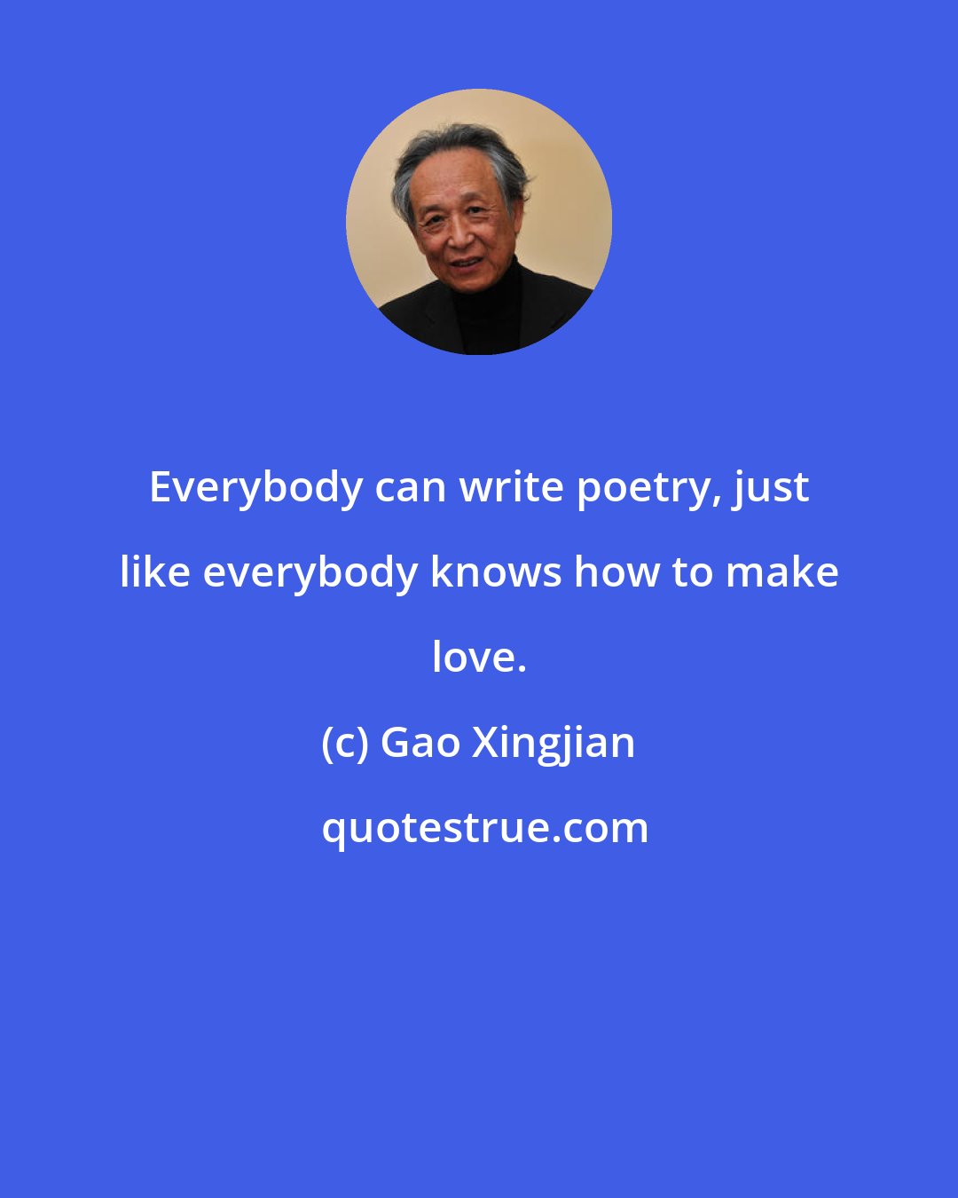 Gao Xingjian: Everybody can write poetry, just like everybody knows how to make love.