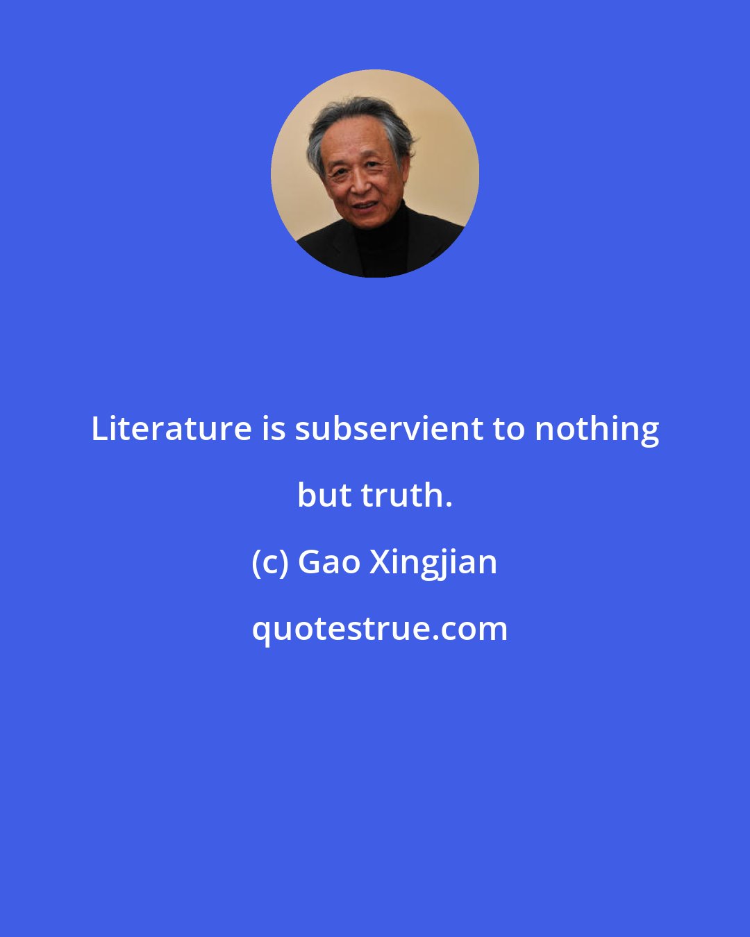 Gao Xingjian: Literature is subservient to nothing but truth.