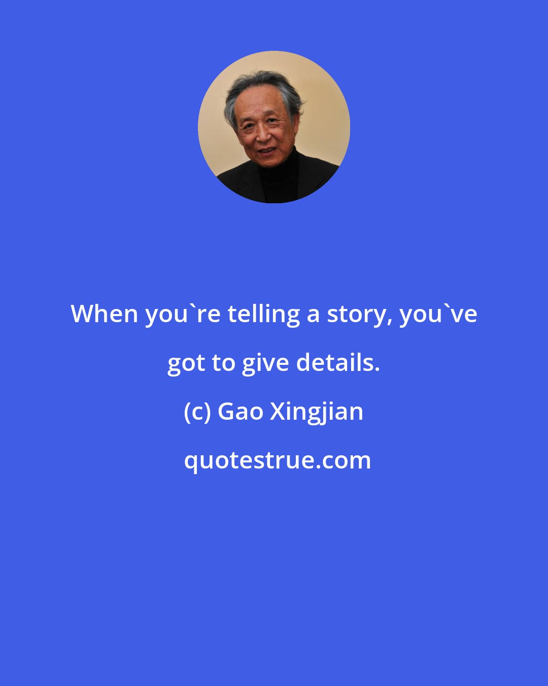 Gao Xingjian: When you're telling a story, you've got to give details.
