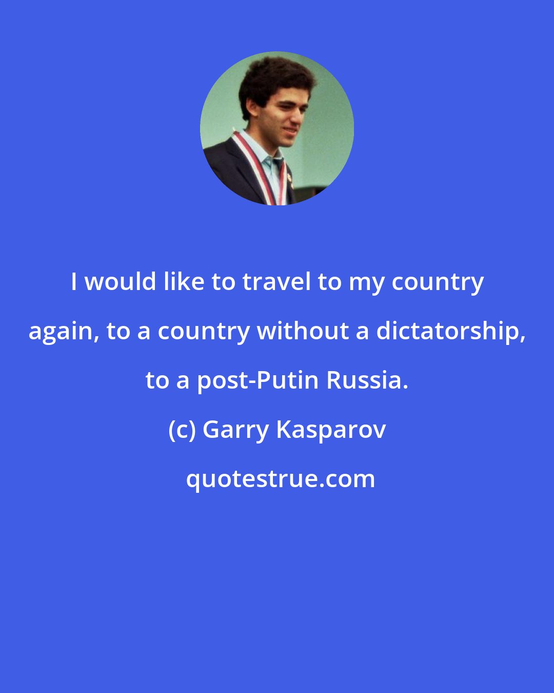 Garry Kasparov: I would like to travel to my country again, to a country without a dictatorship, to a post-Putin Russia.