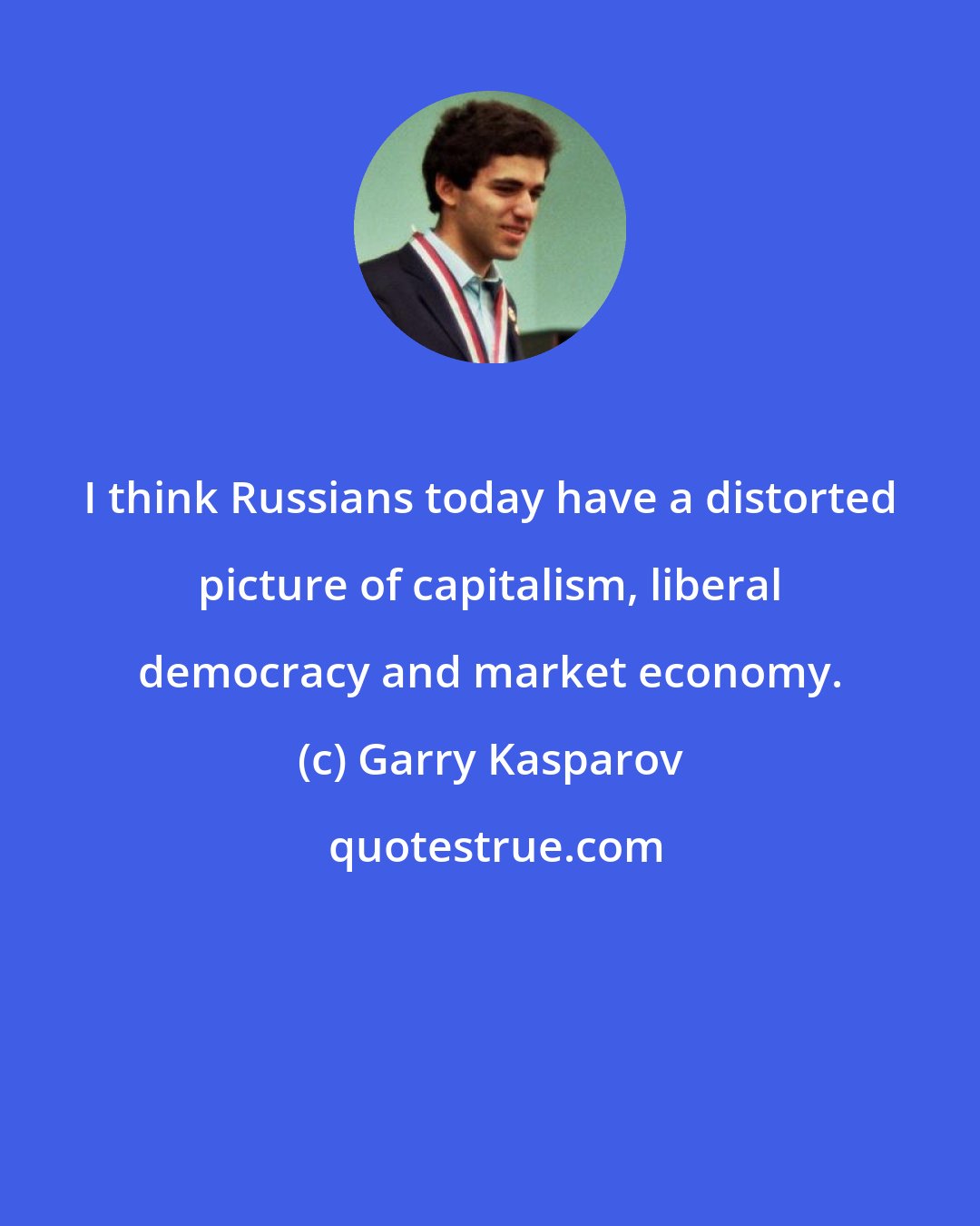 Garry Kasparov: I think Russians today have a distorted picture of capitalism, liberal democracy and market economy.