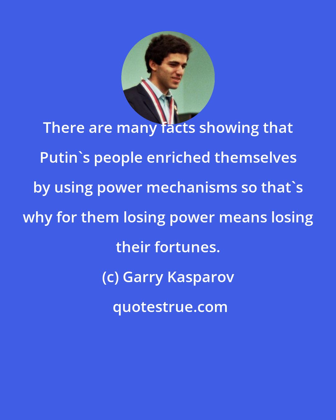 Garry Kasparov: There are many facts showing that Putin's people enriched themselves by using power mechanisms so that's why for them losing power means losing their fortunes.