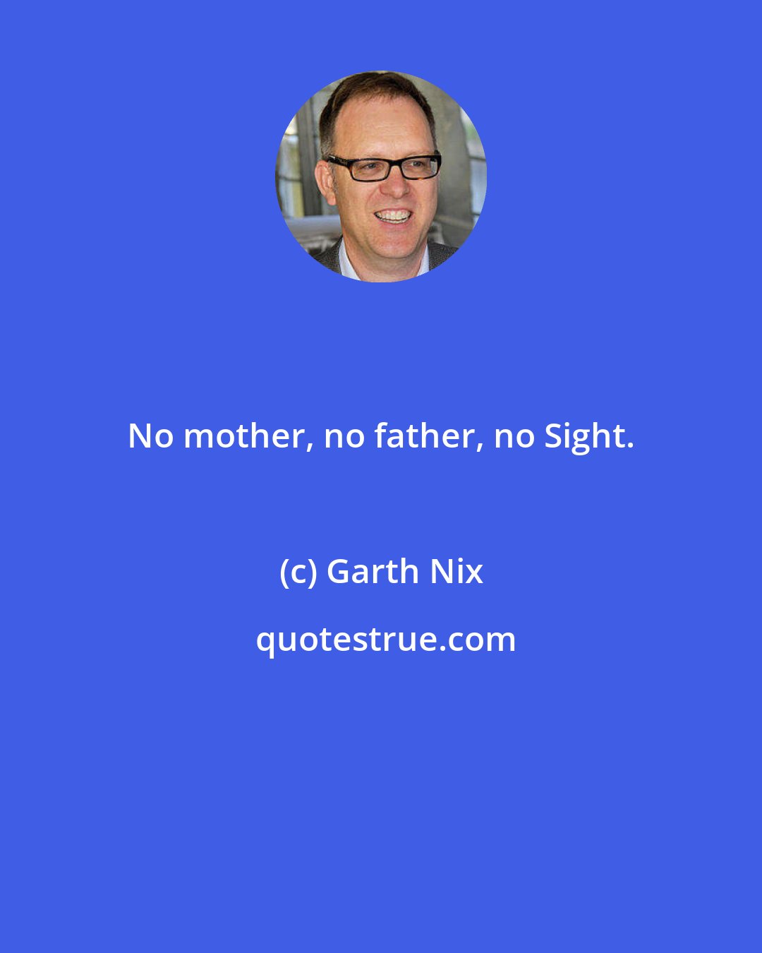 Garth Nix: No mother, no father, no Sight.