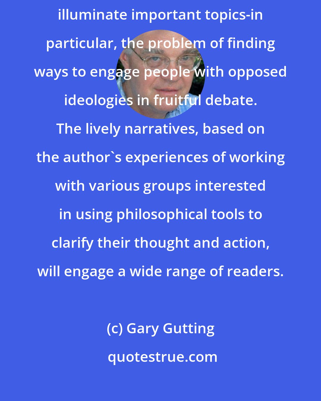 Gary Gutting: Teaching Plato in Palestine shows how philosophical thinking can illuminate important topics-in particular, the problem of finding ways to engage people with opposed ideologies in fruitful debate. The lively narratives, based on the author's experiences of working with various groups interested in using philosophical tools to clarify their thought and action, will engage a wide range of readers.