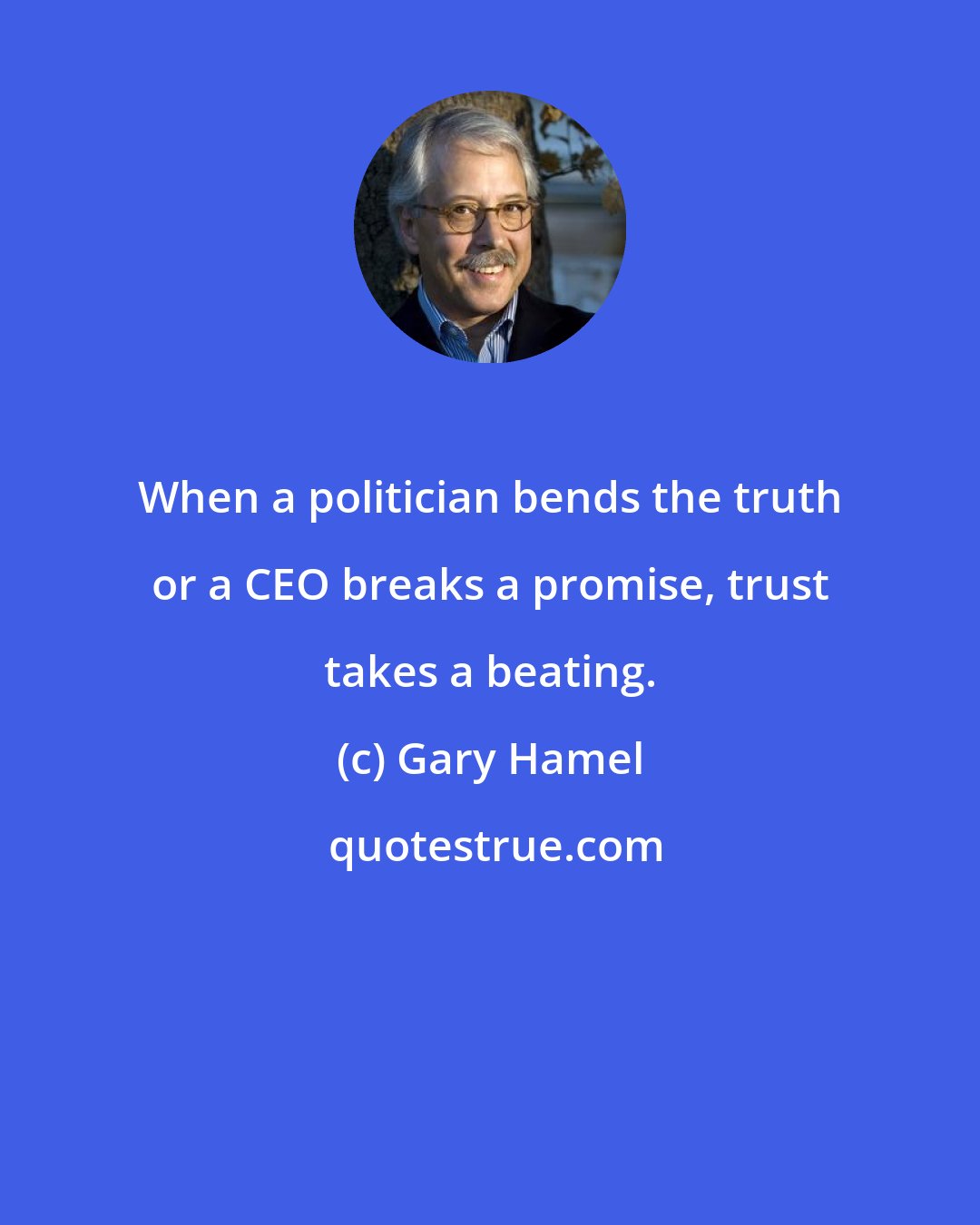 Gary Hamel: When a politician bends the truth or a CEO breaks a promise, trust takes a beating.