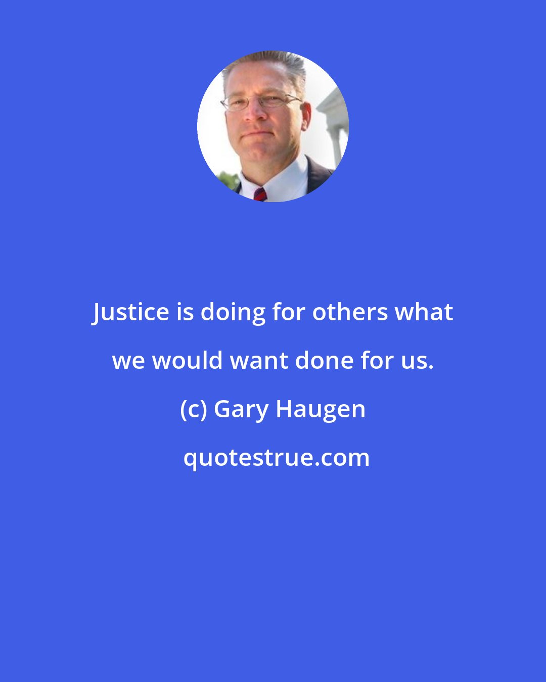 Gary Haugen: Justice is doing for others what we would want done for us.