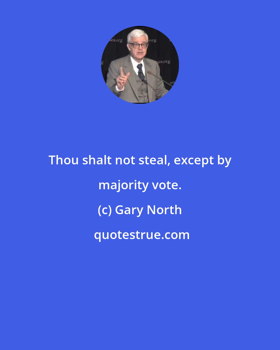 Gary North: Thou shalt not steal, except by majority vote.