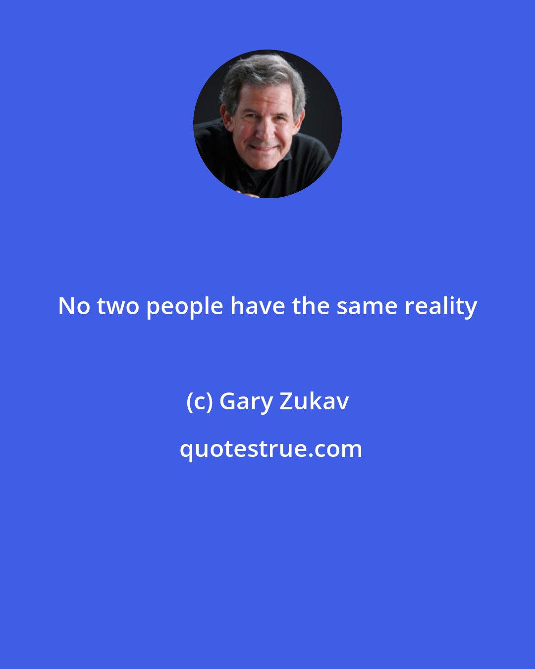 Gary Zukav: No two people have the same reality