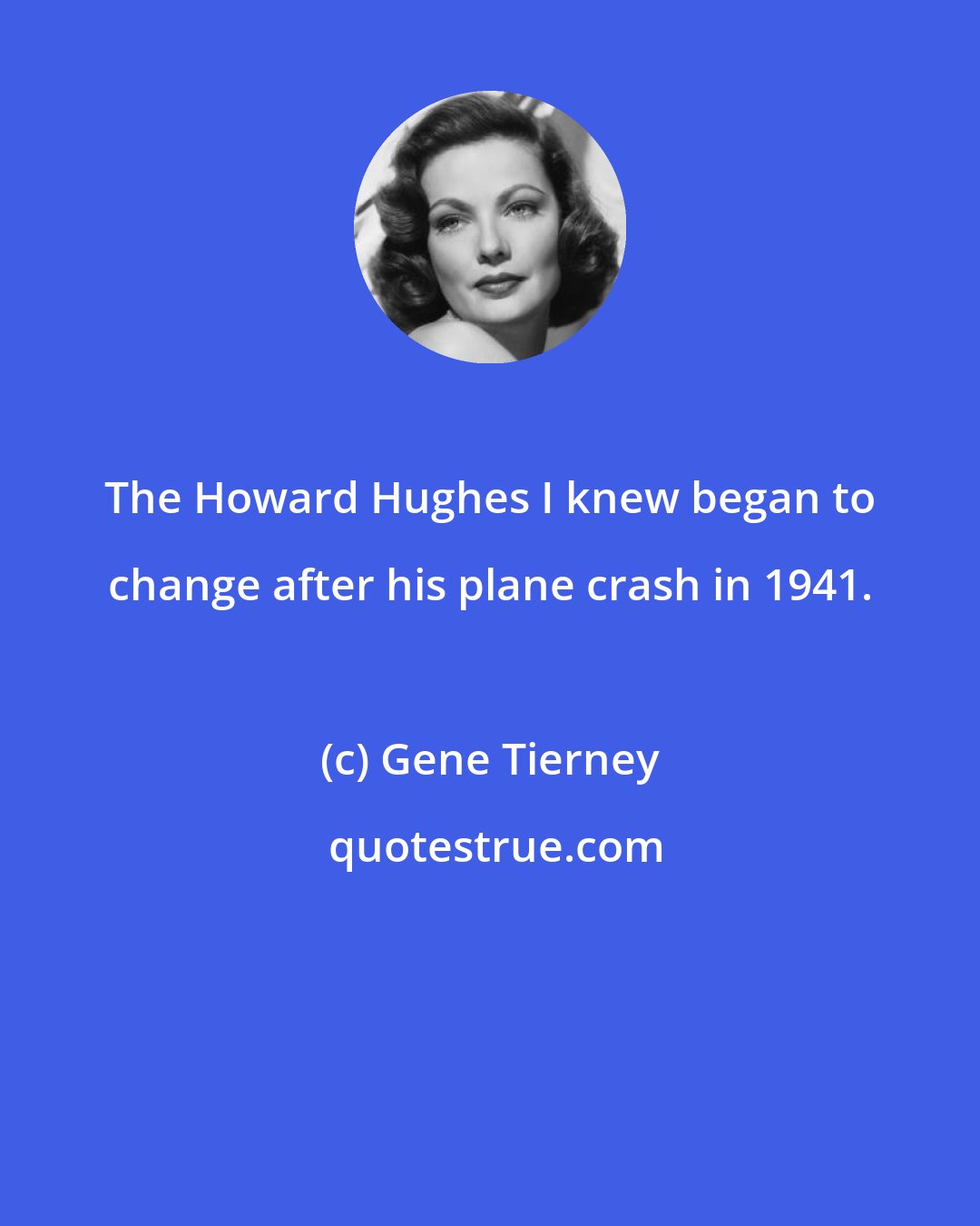Gene Tierney: The Howard Hughes I knew began to change after his plane crash in 1941.