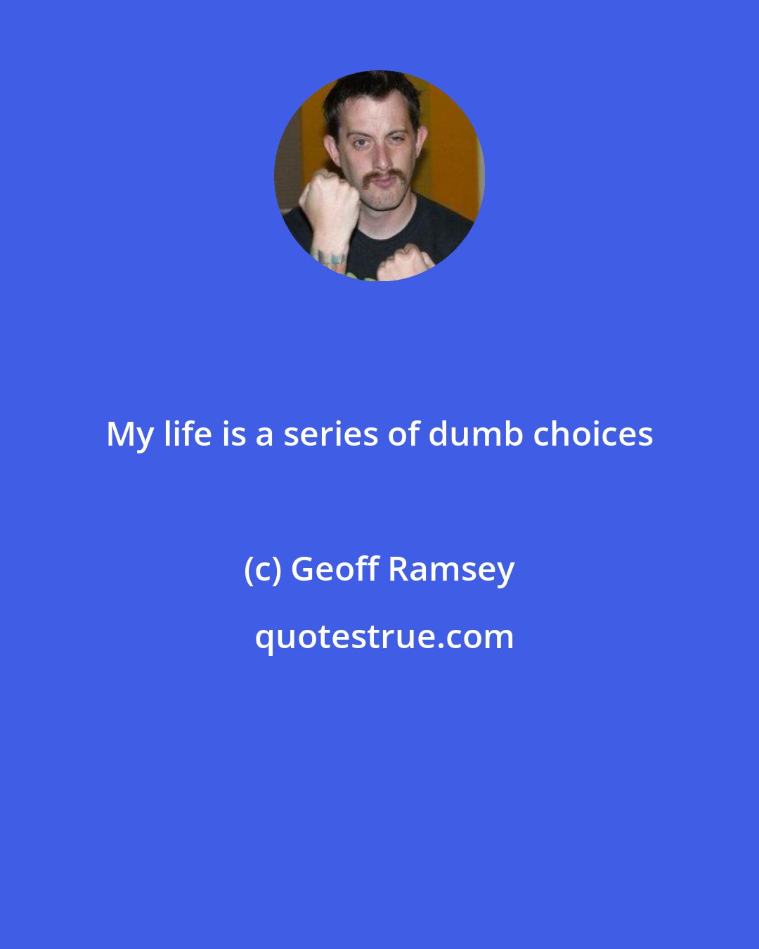 Geoff Ramsey: My life is a series of dumb choices