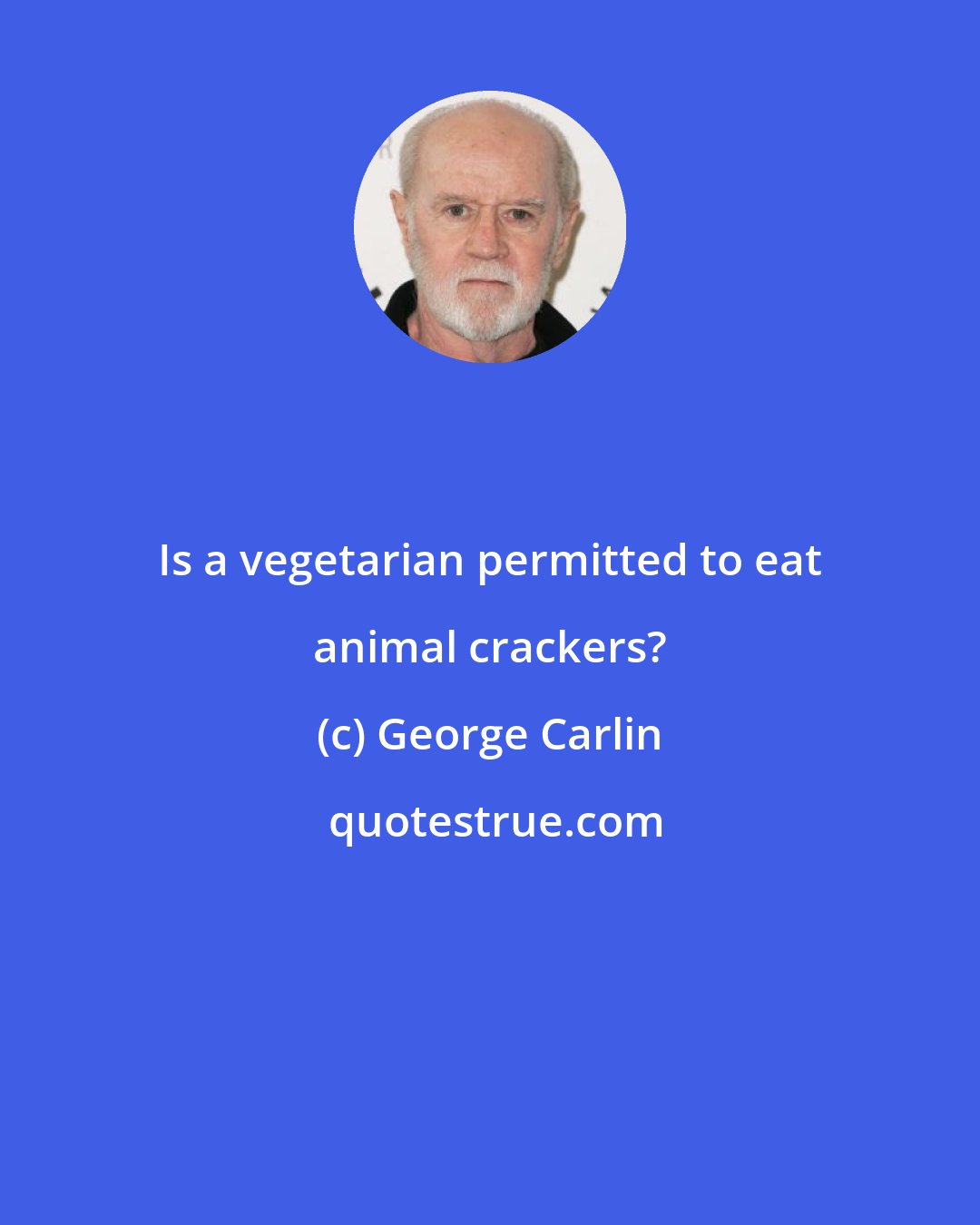 George Carlin: Is a vegetarian permitted to eat animal crackers?