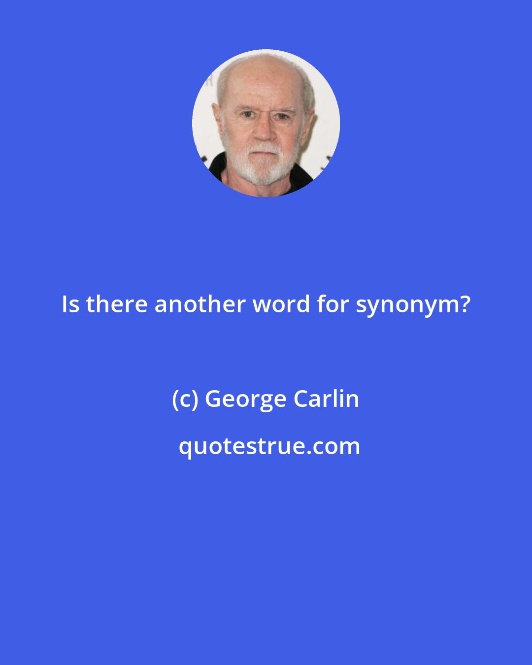 George Carlin: Is there another word for synonym?