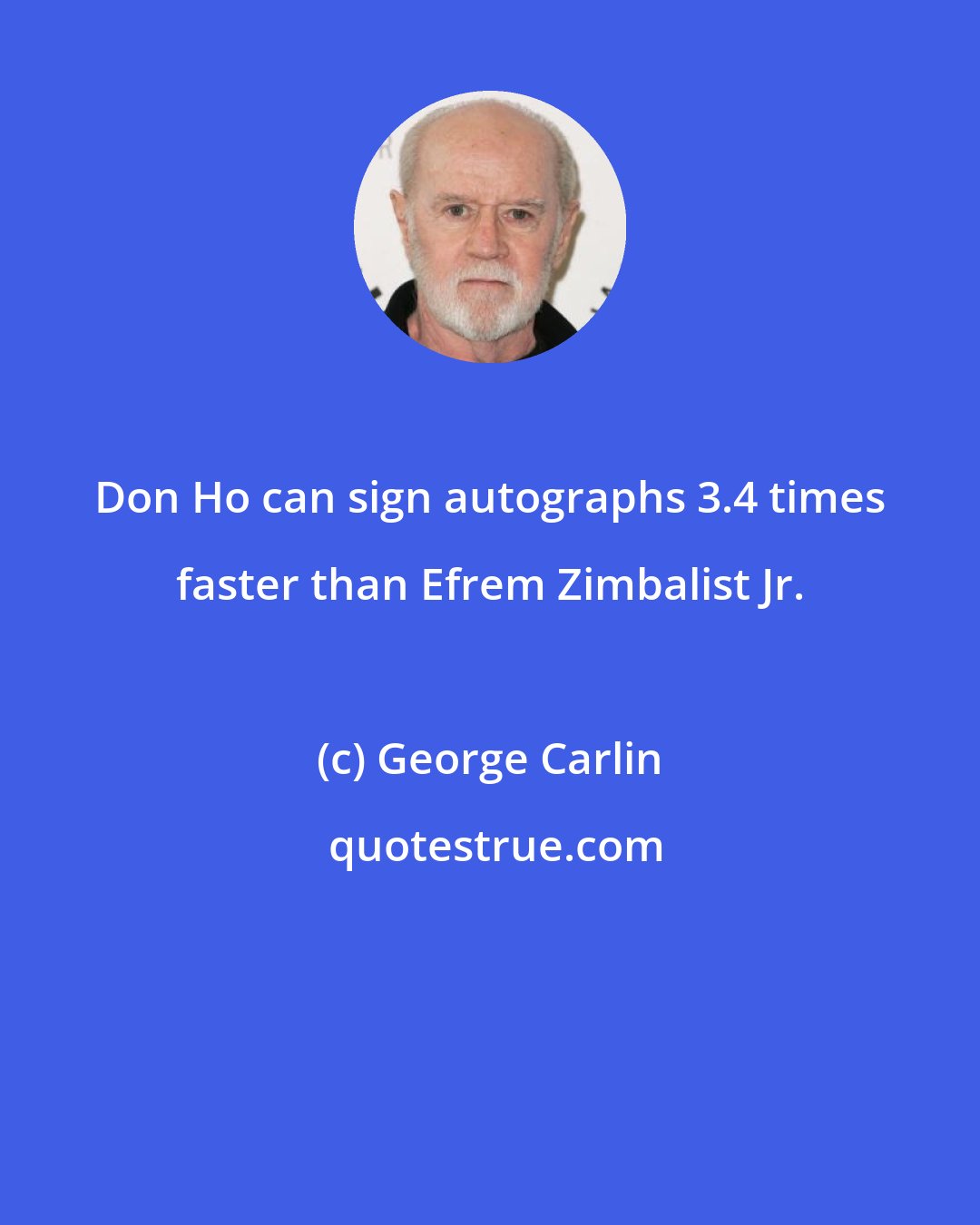 George Carlin: Don Ho can sign autographs 3.4 times faster than Efrem Zimbalist Jr.