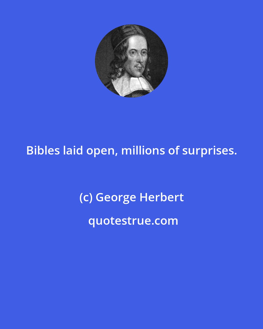 George Herbert: Bibles laid open, millions of surprises.
