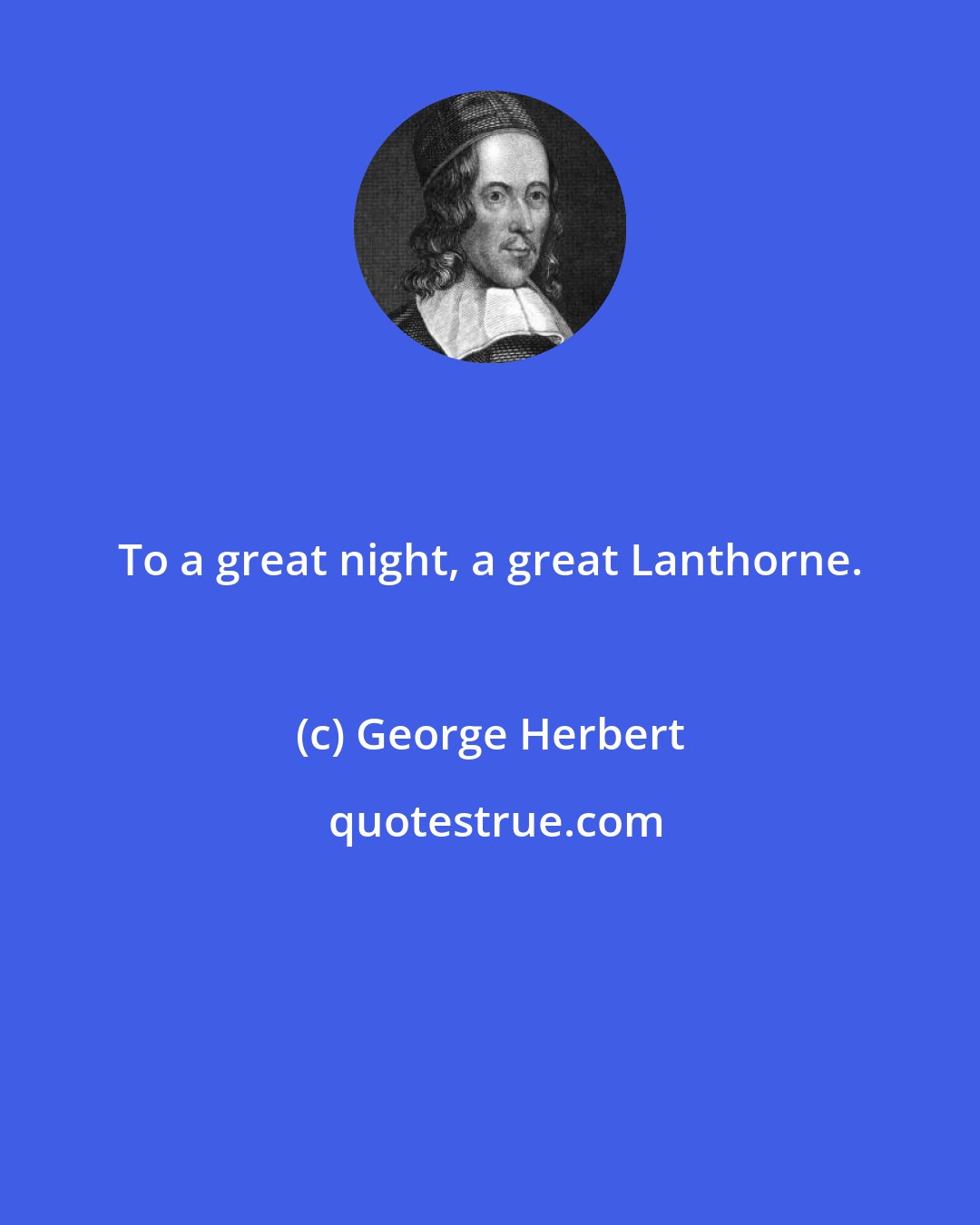 George Herbert: To a great night, a great Lanthorne.