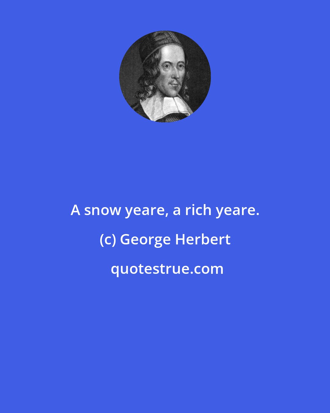 George Herbert: A snow yeare, a rich yeare.