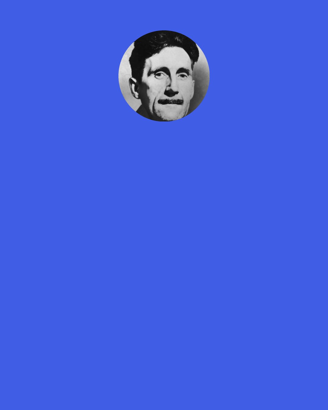 George Orwell: It is a mysterious thing, the loss of faith—as mysterious as faith itself.