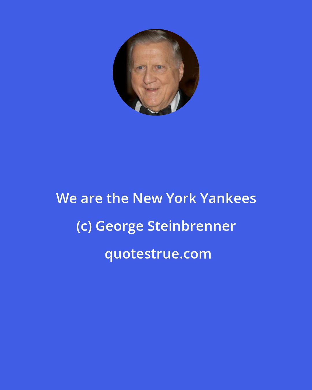 George Steinbrenner: We are the New York Yankees