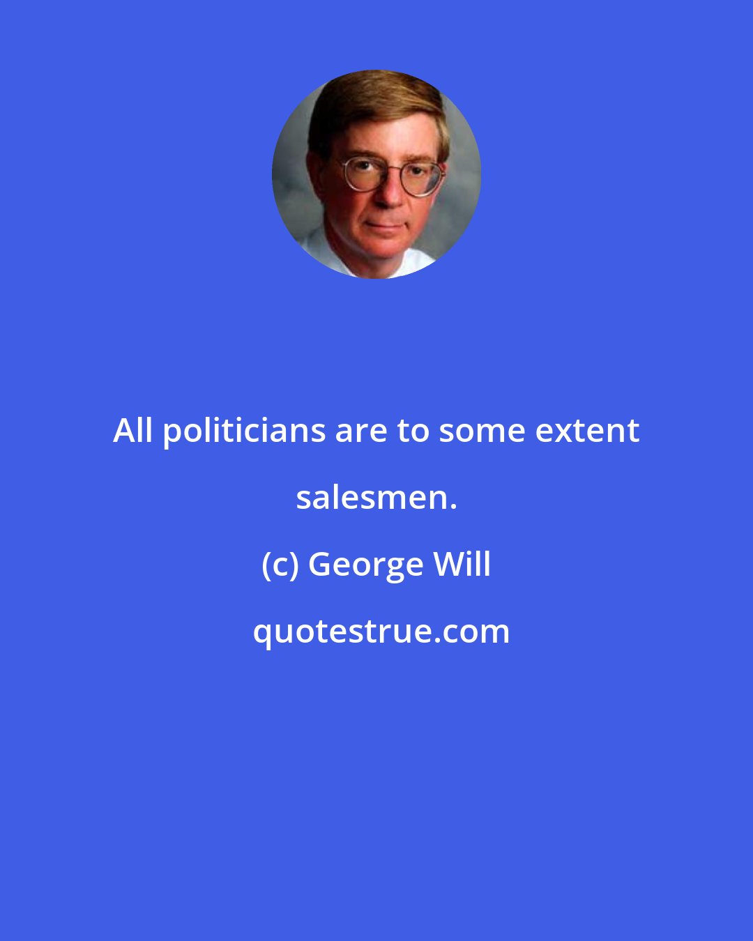 George Will: All politicians are to some extent salesmen.