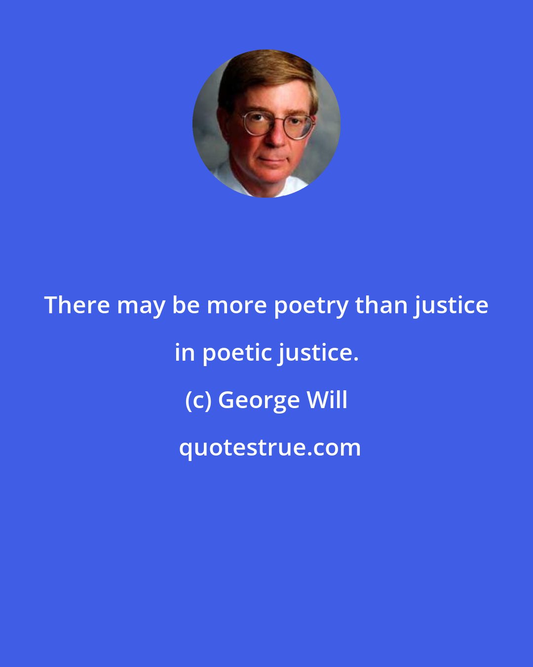 George Will: There may be more poetry than justice in poetic justice.